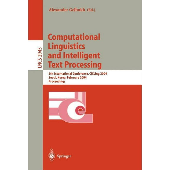 Lecture Notes in Computer Science Computational Linguistics and Intelligent Text Processing: 5th International Conference, Cicling 2004, Seoul, Korea, Feb, Book 2945, (Paperback)