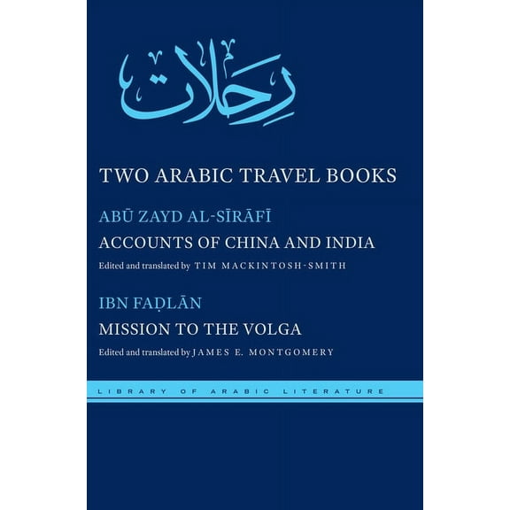 Library of Arabic Literature Two Arabic Travel Books: Accounts of China and India and Mission to the Volga, Book 17, (Hardcover)