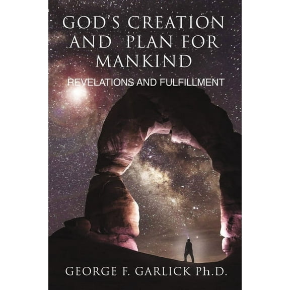 God's Creation and Plan for Mankind: Revelations and Fulfillment (Paperback)