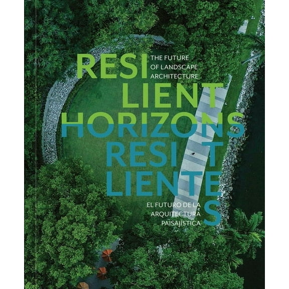 Resilient Horizons: The Future of Landscape Architecture, (Hardcover)