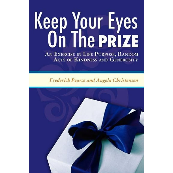 Keep Your Eyes on the Prize: An Exercise in Life Purpose, Random Acts of Kindness and Generosity