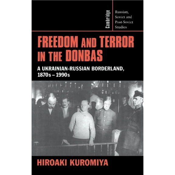 Cambridge Russian, Soviet and Post-Sovie Freedom and Terror in the Donbas, Book 104, (Hardcover)