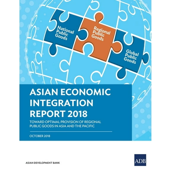 Asian Economic Integration Reports Asian Economic Integration Report 2018: Toward Optimal Provision of Regional Public Goods in Asia and the Pacific, Book 2018, (Paperback)