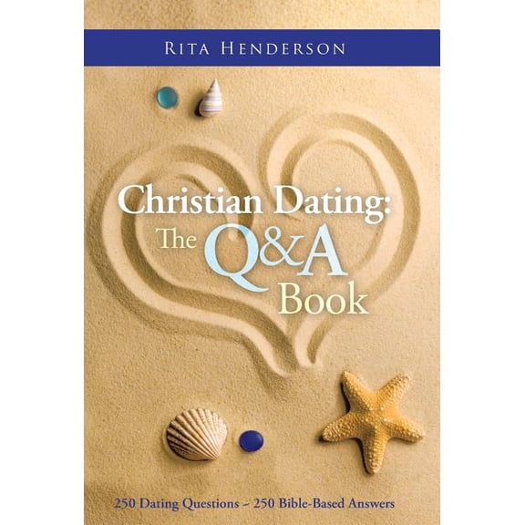 Christian Dating: the Q & a Book: 250 Dating Questions 250 Bible-Based Answers (Hardcover)