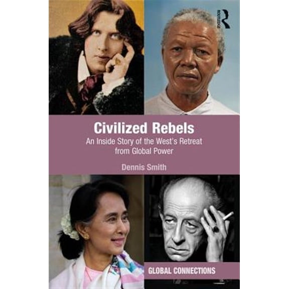 Pre-Owned Global Connections Civilized Rebels: An Inside Story of the West's Retreat from Global Power, (Paperback)