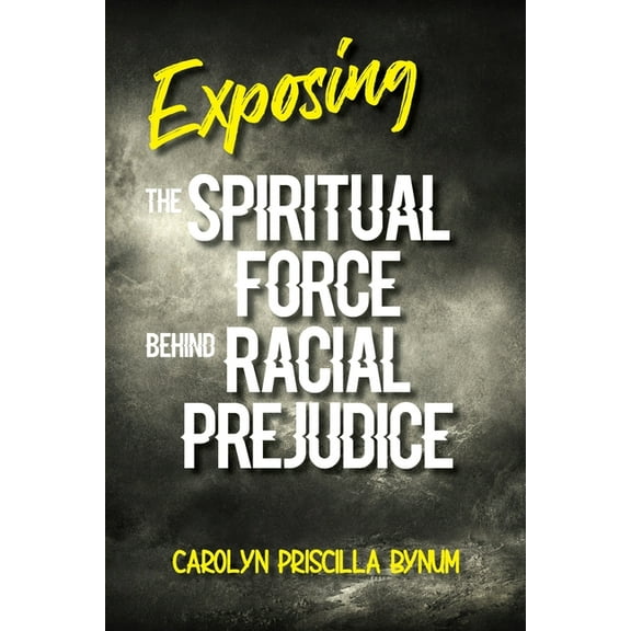 Exposing the Spiritual Force Behind Racial Prejudice (Paperback)