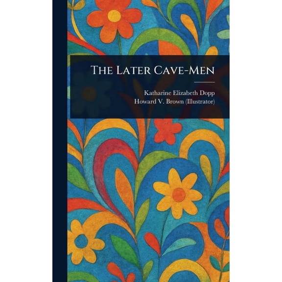 The Later Cave-Men, (Hardcover)