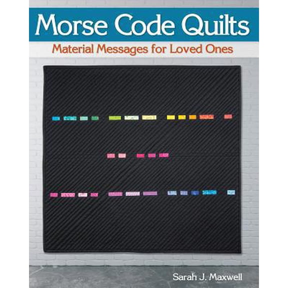 Pre-Owned Morse Code Quilts: Material Messages for Loved Ones (Paperback) 194716306X 9781947163065