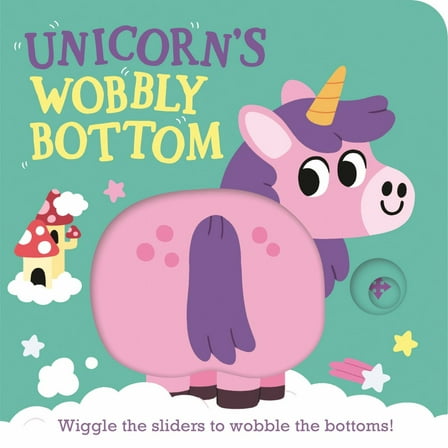 Unicorn's Wobbly Bottom: (an Interactive Slider Book Full of Sparkles, Dancing Wiggles, and Giggles for Babies and Toddlers) (Board Book)