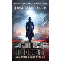 The Doctor At Cutting Corner And Other Ghost Stories: Spine-Tingling Tales Of The Supernatural, (Hardcover)