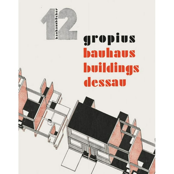 Walter Gropius: Bauhaus Buildings Dessau: BauhausbÃ¼cher 12, (Hardcover)
