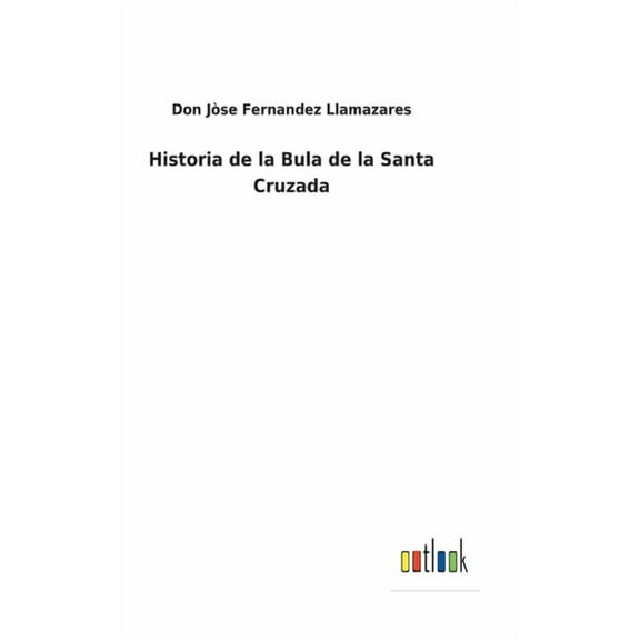 Historia de la Bula de la Santa Cruzada (Hardcover)