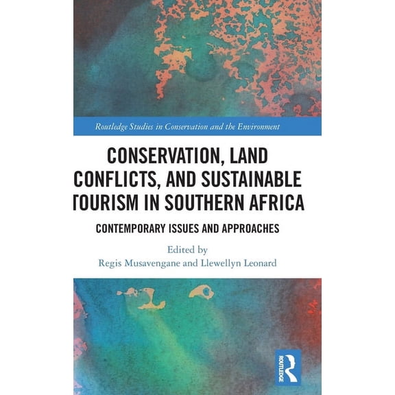 Routledge Studies in Conservation and th Conservation, Land Conflicts and Sustainable Tourism in Southern Africa: Contemporary Issues and Approaches, (Hardcover)