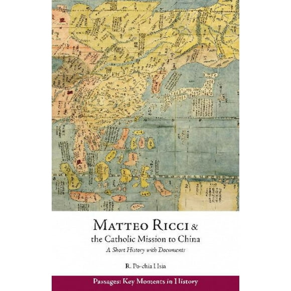 Matteo Ricci et la Mission Catholique en Chine, 1583 1610: une Brève Histoire avec des Documents (Passages: Moments Clés de l'Histoire)