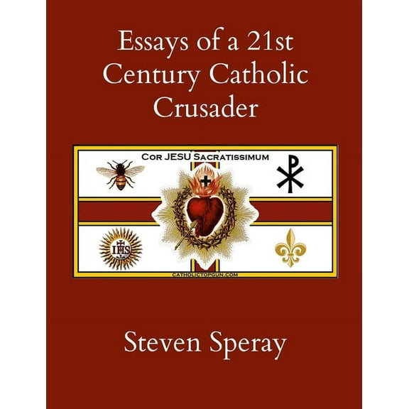 Essays of a 21st Century Catholic Crusader (Paperback)