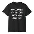 thumbnail image 3 of Of Course I’m in Love with You Darling T-Shirt, 3 of 5