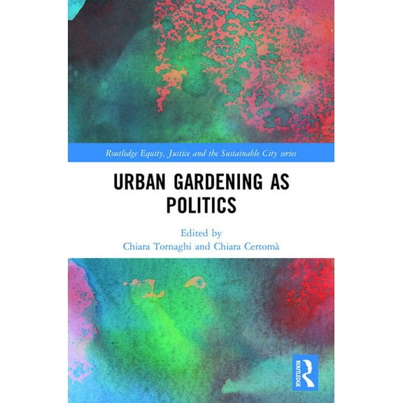 Routledge Equity, Justice and the Sustai Urban Gardening as Politics, (Paperback)