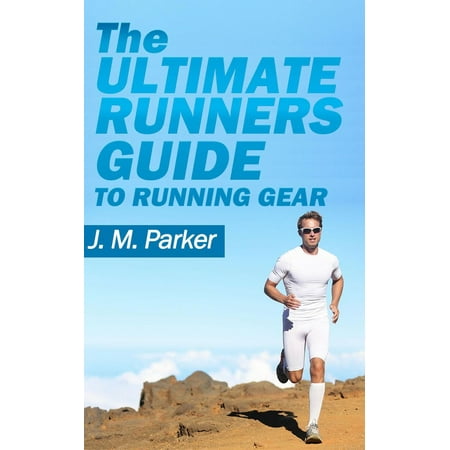 - The Ultimate Runner's Guide to Running Gear - eBook