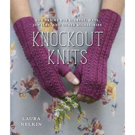 Knockout Knits: New Tricks for Scarves, Hats, Jewelry, and Other Accessories