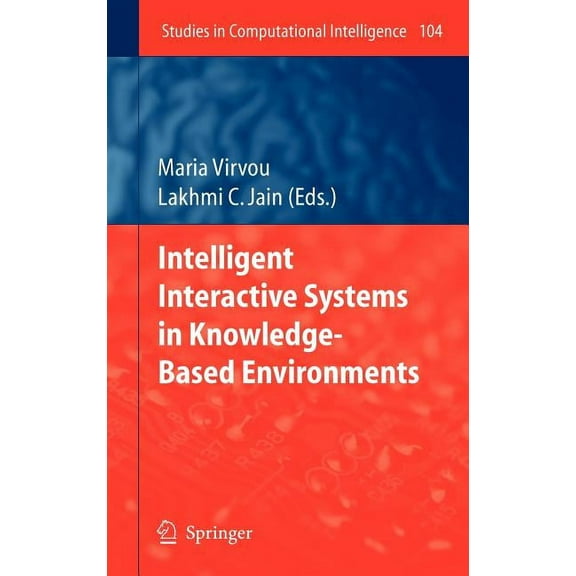 Studies in Computational Intelligence Intelligent Interactive Systems in Knowledge-Based Environments, Book 104, (Hardcover)