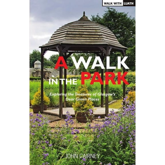 A Walk in the Park: Exploring the Treasures of Glasgow's Dear Green Places (Paperback)
