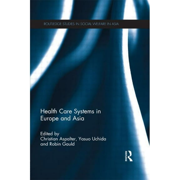 Routledge Studies in Social Welfare in A Health Care Systems in Europe and Asia, (Paperback)