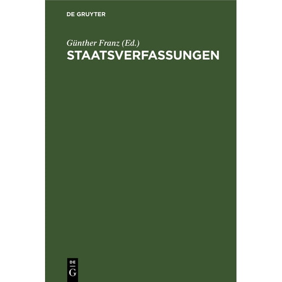Staatsverfassungen: Eine Sammlung Wichtiger Verfassungen Der Vergangenheit Und Gegenwart in Urtext Und Übersetzung, (Hardcover)