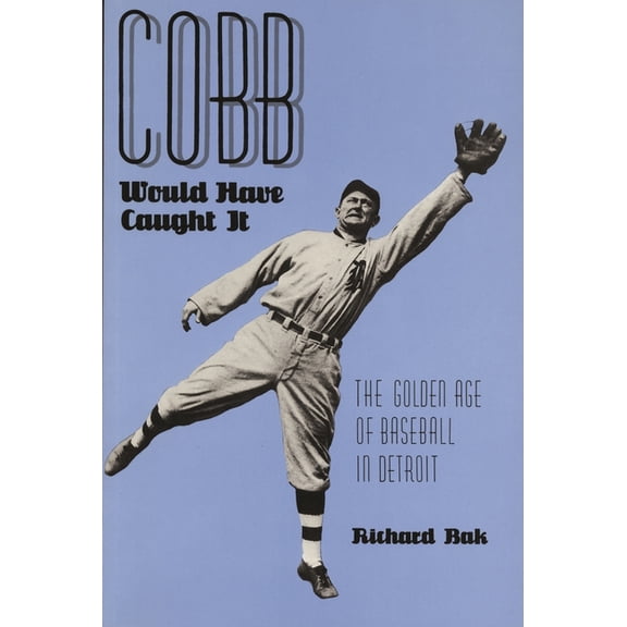 Great Lakes Books Cobb Would Have Caught It: The Golden Age of Baseball in Detroit, (Paperback)
