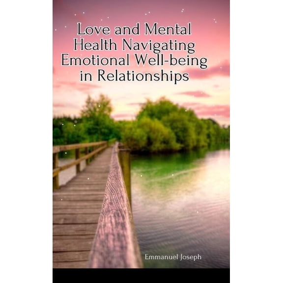 Love and Mental Health Navigating Emotional Well-being in Relationships, (Hardcover)
