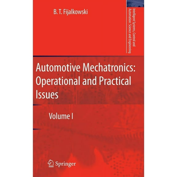 Intelligent Systems, Control and Automat Automotive Mechatronics: Operational and Practical Issues: Volume I, Book 47, (Hardcover)