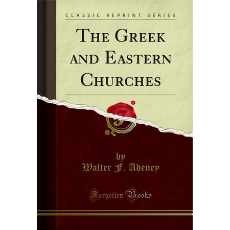 The Greek and Eastern Churches (Classic Reprint)