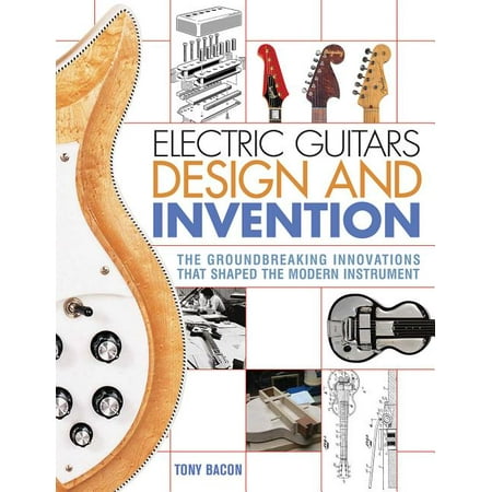 Electric Guitars Design and Invention : The Groundbreaking Innovations That Shaped the Modern Instrument (Paperback)