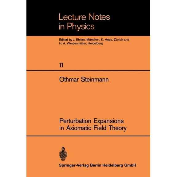 Lecture Notes in Physics Perturbation Expansions in Axiomatic Field Theory, Book 11, (Paperback)
