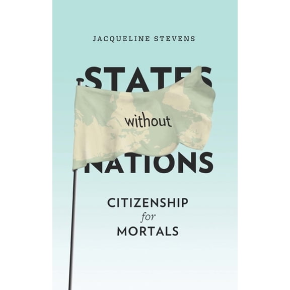 New Directions in Critical Theory States Without Nations: Citizenship for Mortals, Book 34, (Hardcover)
