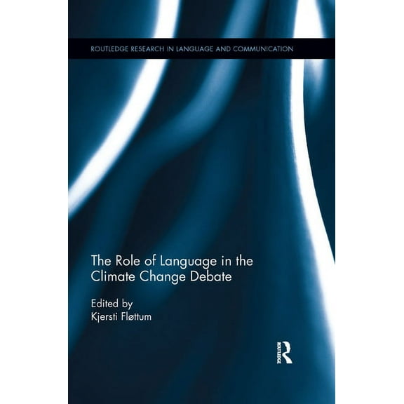 Routledge Research in Language and Commu The Role of Language in the Climate Change Debate, (Paperback)