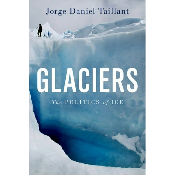 Glaciers: The Politics of Ice, (Hardcover)