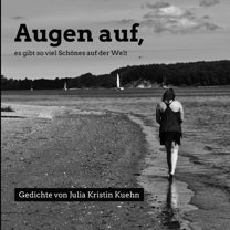 Augen auf, es gibt so viel Schönes auf der Welt: Gedichte von Julia Kristin Kuehn, (Paperback)