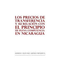 Los Precios De Transferencia Y Su Relación Con El Principio De Plena Competencia En Nicaragua (Paperback)