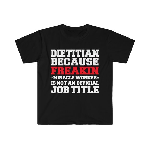 Dietitian because Miracle Worker not a job title Unisex T-shirt S-3XL