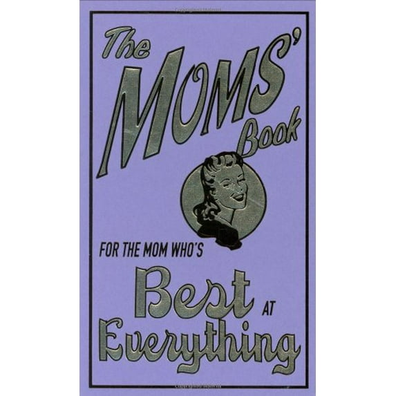 Pre-Owned The Moms' Book: For the Mom Who's Best at Everything (Hardcover) 0545042119 9780545042116