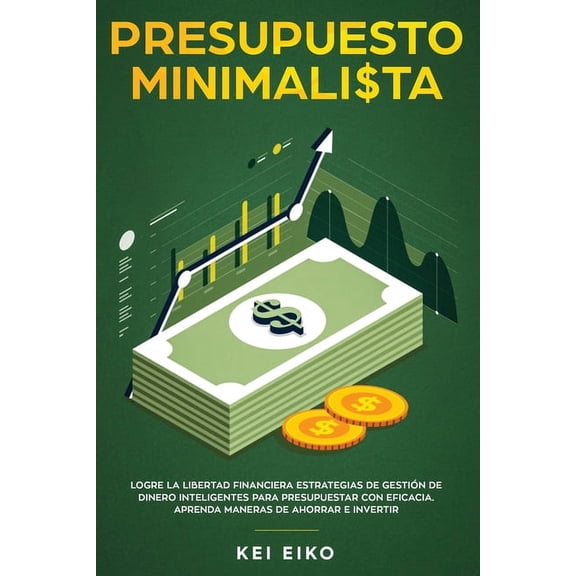 Presupuesto minimalista: Logre la libertad financiera estrategias de gestión de dinero inteligentes para presupuestar co, (Paperback)