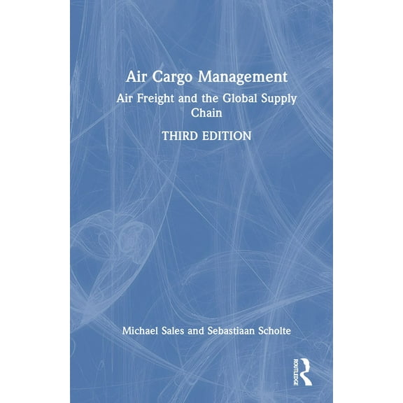 Air Cargo Management: Air Freight and the Global Supply Chain, (Hardcover)