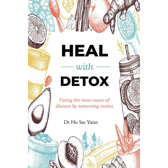 Heal with Detox: Fixing the root cause of disease by removing toxins (Paperback)
