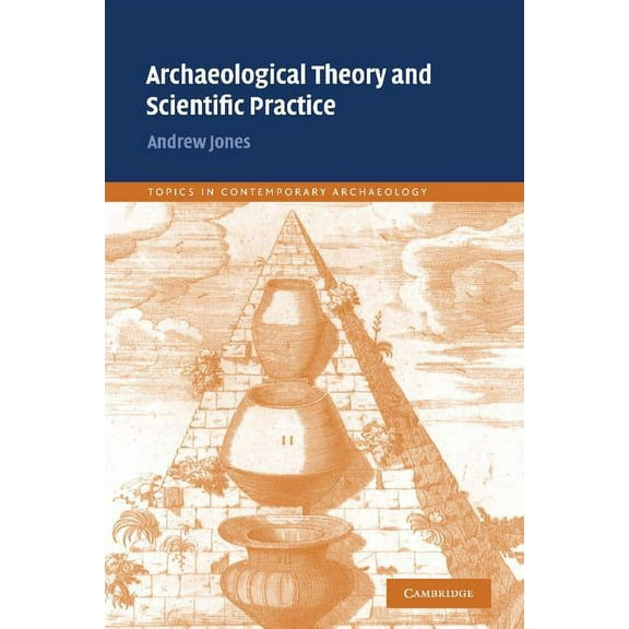 Topics in Contemporary Archaeology Archaeological Theory and Scientific Practice, Book 1, (Hardcover)