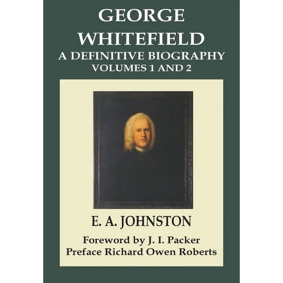 George Whitefield, A Definitive Biography: Volumes 1 and 2 Combined, (Paperback)