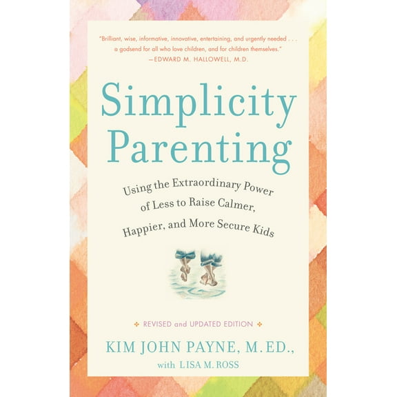 Simplicity Parenting: Using the Extraordinary Power of Less to Raise Calmer, Happier, and More Secure Kids, (Paperback)
