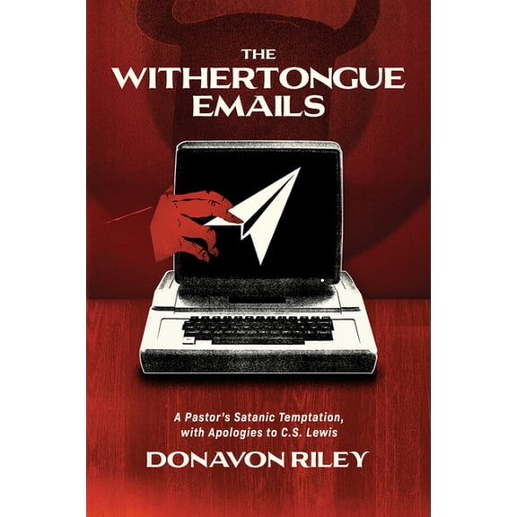 The Withertongue Emails: A Pastor's Satanic Temptation, with Apologies to C.S. Lewis, (Paperback)
