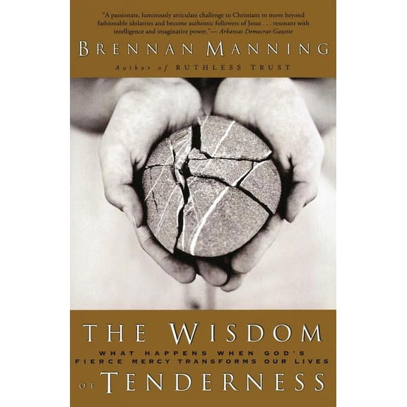 The Wisdom of Tenderness: What Happens When God's Fierce Mercy Transforms Our Lives, (Paperback)