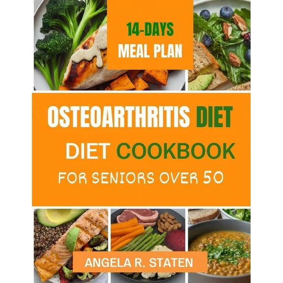Osteoarthritis Diet Cookbook for Senior Over 50: Delicious and Easy to follow Anti-inflammatory Recipes to Relieve Arthr, (Paperback)
