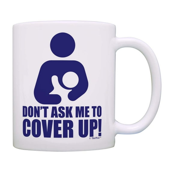 ThisWear Maternity Breastfeeding Don't Ask Me to Cover Up Ceramic 11oz Coffee Mug